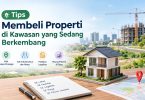 Tips Membeli Properti di Kawasan Sedang Berkembang